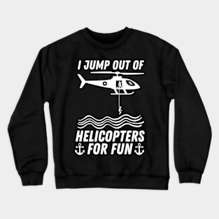 I Jump Out Of Helicopters For Fun Crewneck Sweatshirt